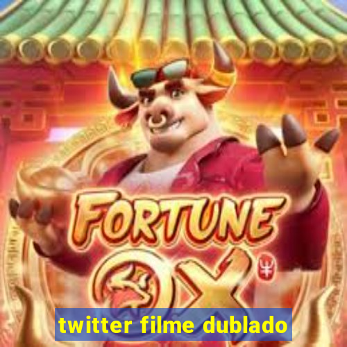 twitter filme dublado